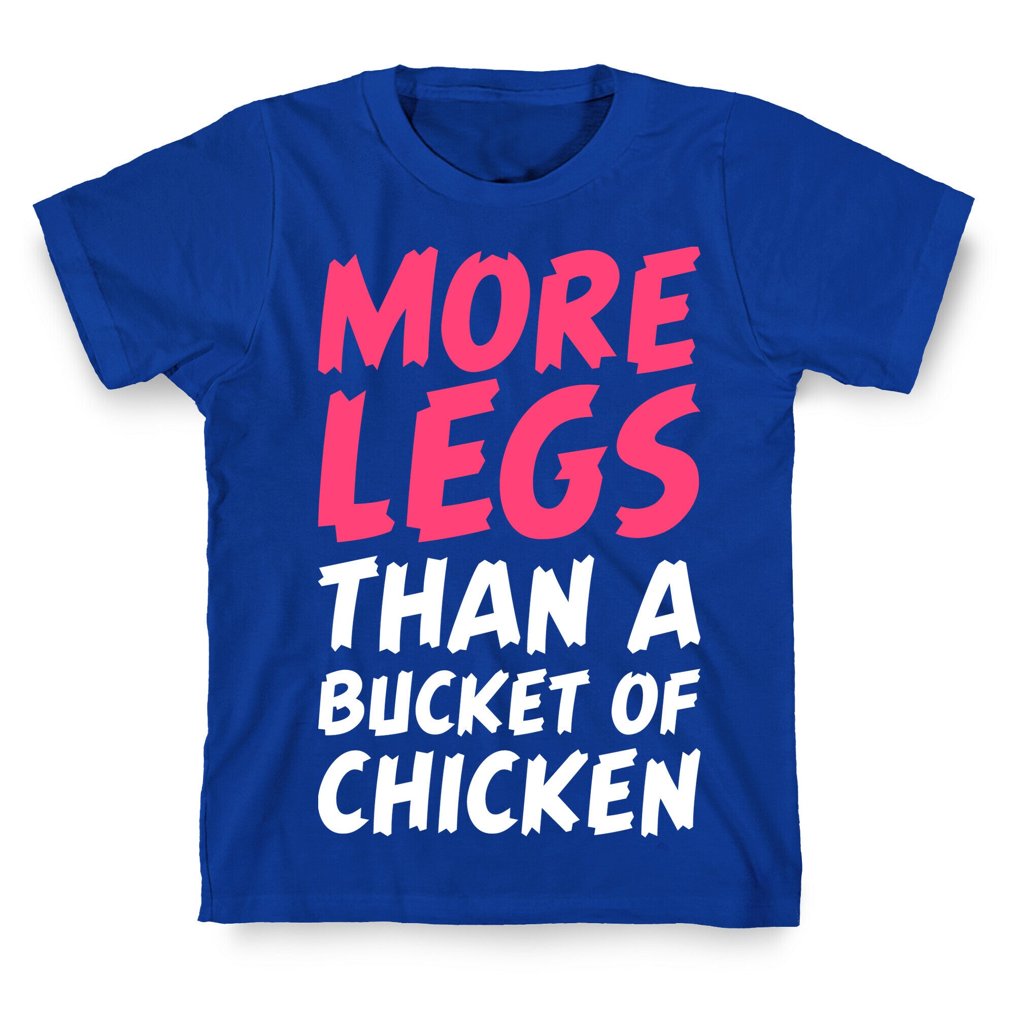 More Legs Than a Bucket of Chicken T-Shirt